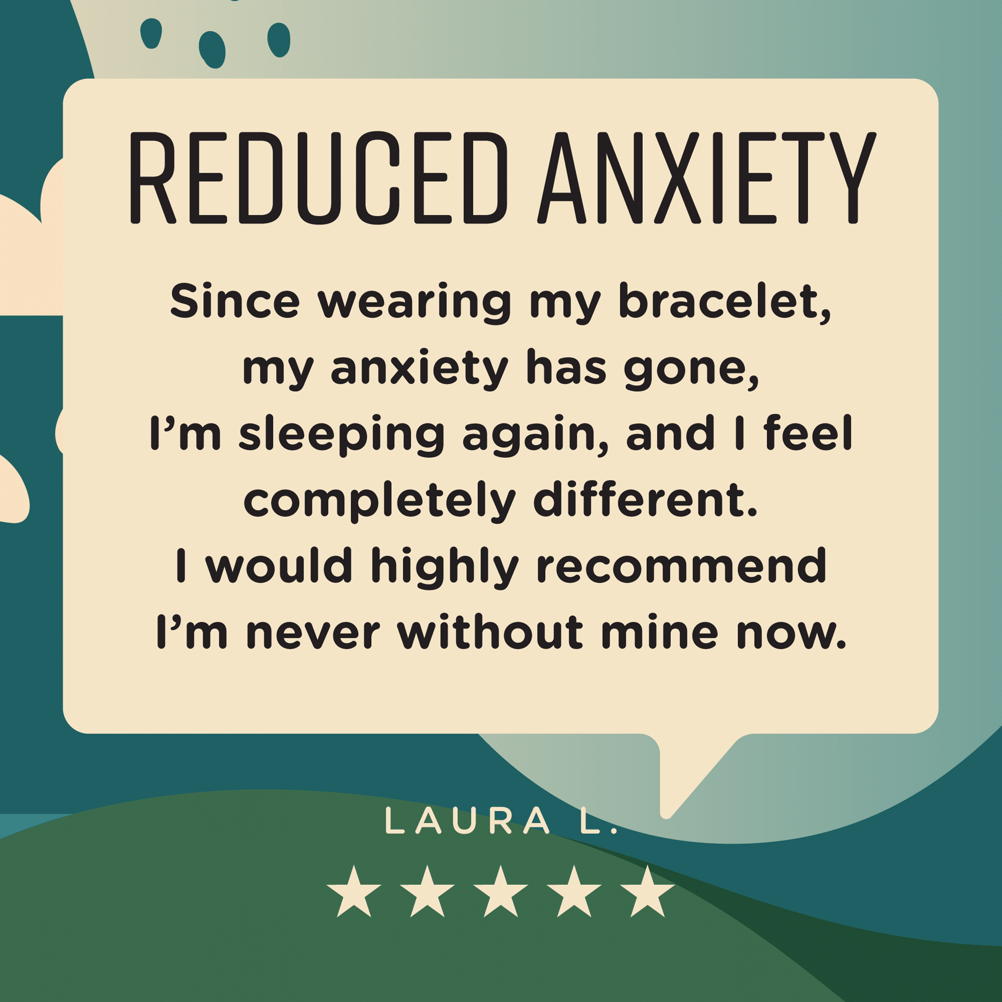 A testimonial graphic titled Reduced Anxiety features a quote praising the Earthband PEMF Bracelet for easing anxiety, improving sleep, and recommending it to others. Five stars and the name Laura L. appear at the bottom.